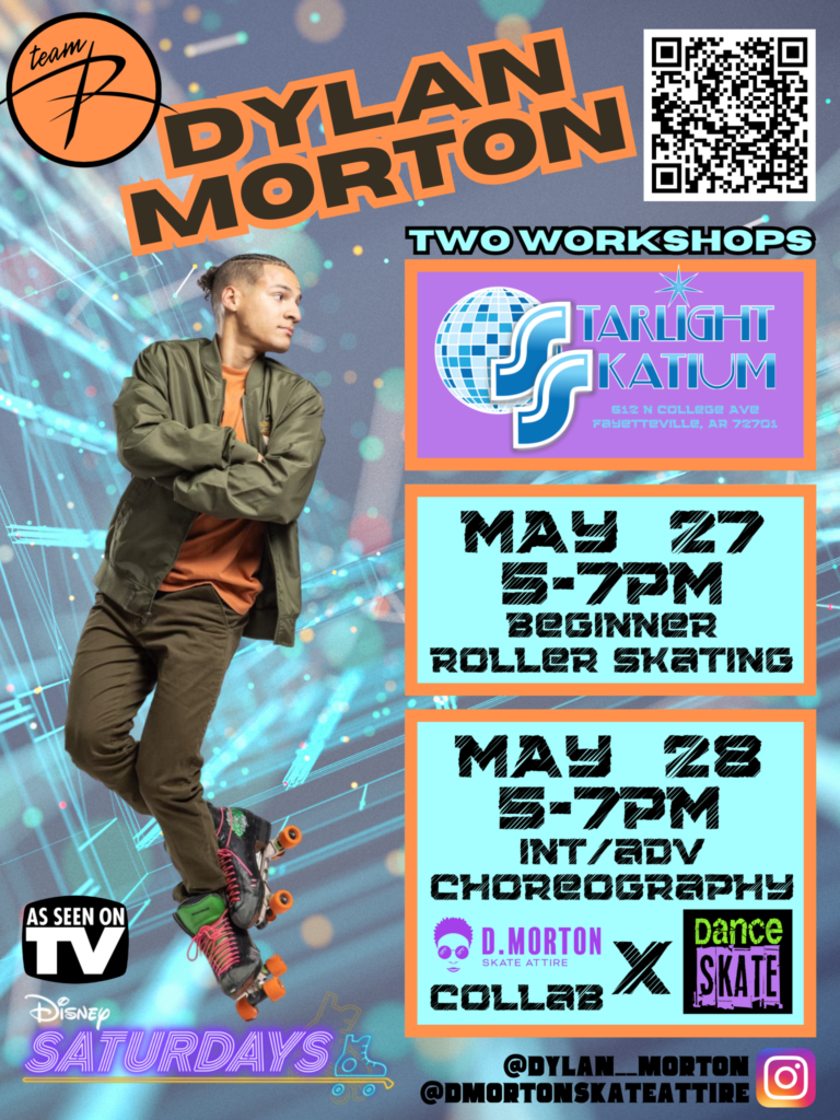 Dylan Morton
Two Workshops
Starlight Skatium
May 27 5-7pm Beginner Roller Skating
May 28 5-7pm intermediate/advanced choreography
D.Morton Skate Attire/Dance Skate collab
As seen on TV, Disney Saturdays
@dylan_morton
@dmortonskateattire (instagram)